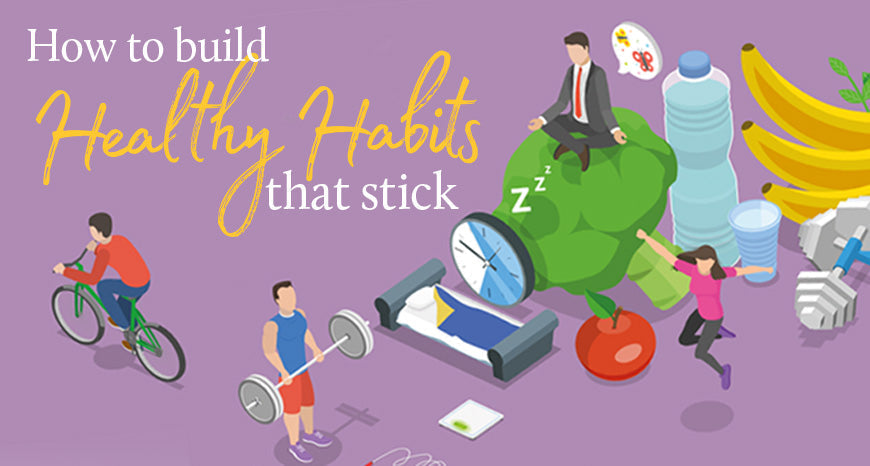 How To Build Healthy Habits That Stick – naturalife.ie