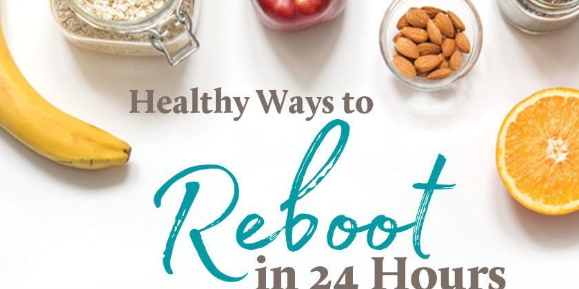 Healthy Ways to Reboot in 24 Hours
