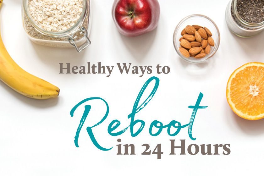 Healthy Ways to Reboot in 24 Hours