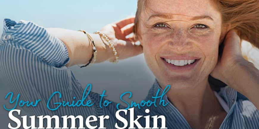 Your Guide to Smooth Summer Skin