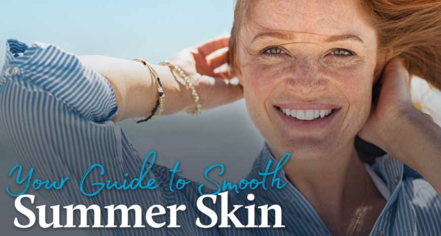 Your Guide to Smooth Summer Skin